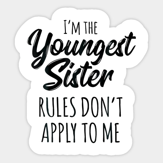 Youngest Sister  Rules Dont Apply To Me Funny Sibling Sticker by Saboia Alves